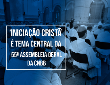 Iniciação Cristã será tema central da 55ª Assembleia Geral da CNBB