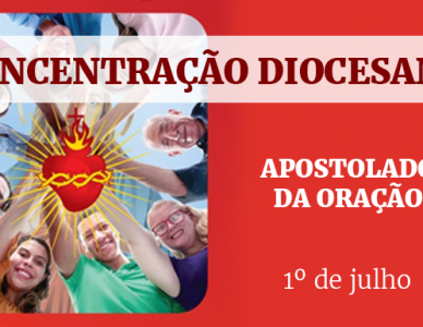 Concentração Diocesana do Apostolado da Oração - dia 1º de Julho