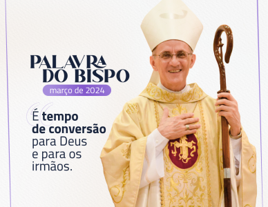Palavra do bispo: É tempo de conversão para Deus e para os irmãos